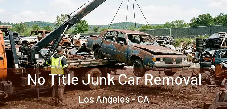 No Title Junk Car Removal Los Angeles - CA